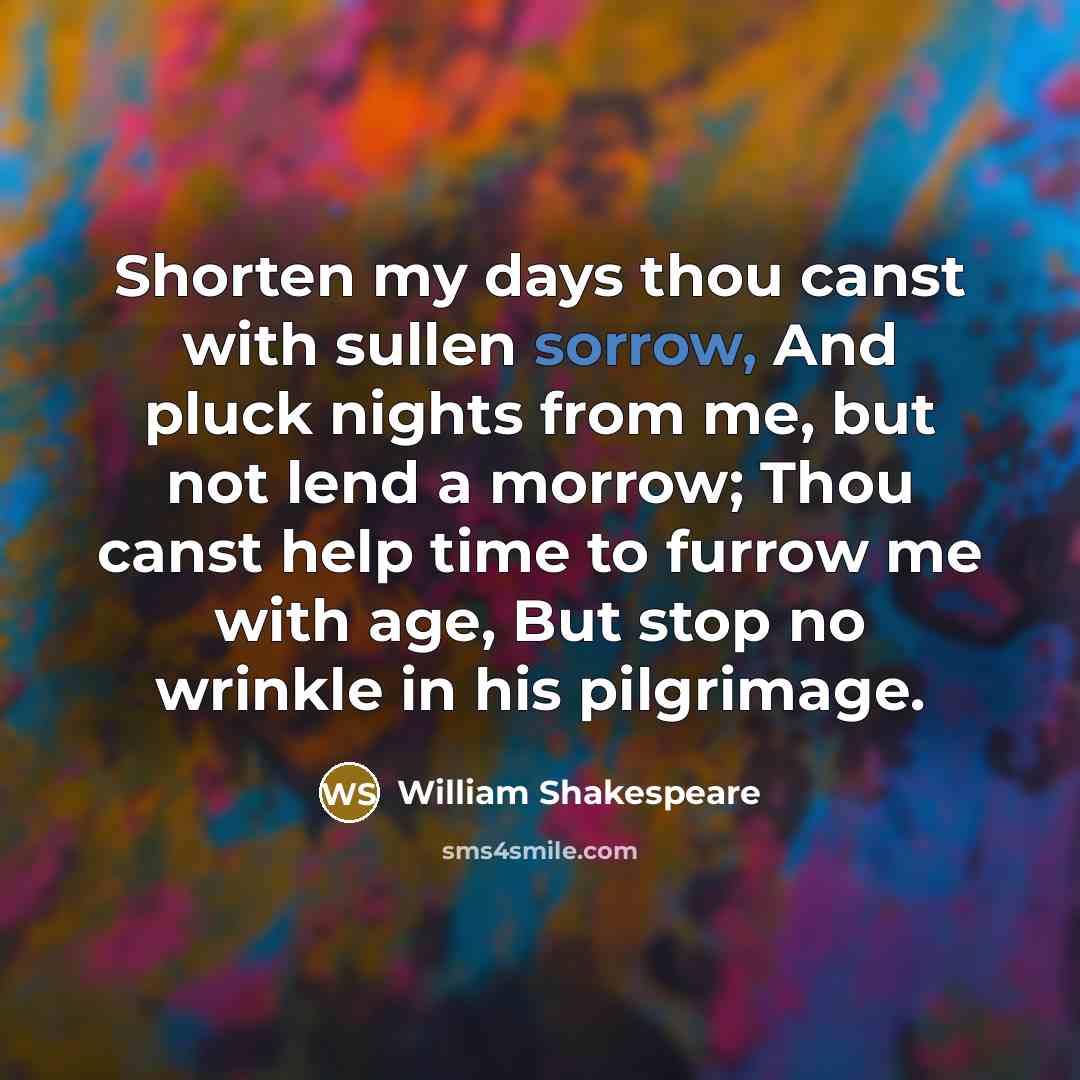 “Shorten my days thou canst with sullen sorrow, And pluck…” quote by William Shakespeare