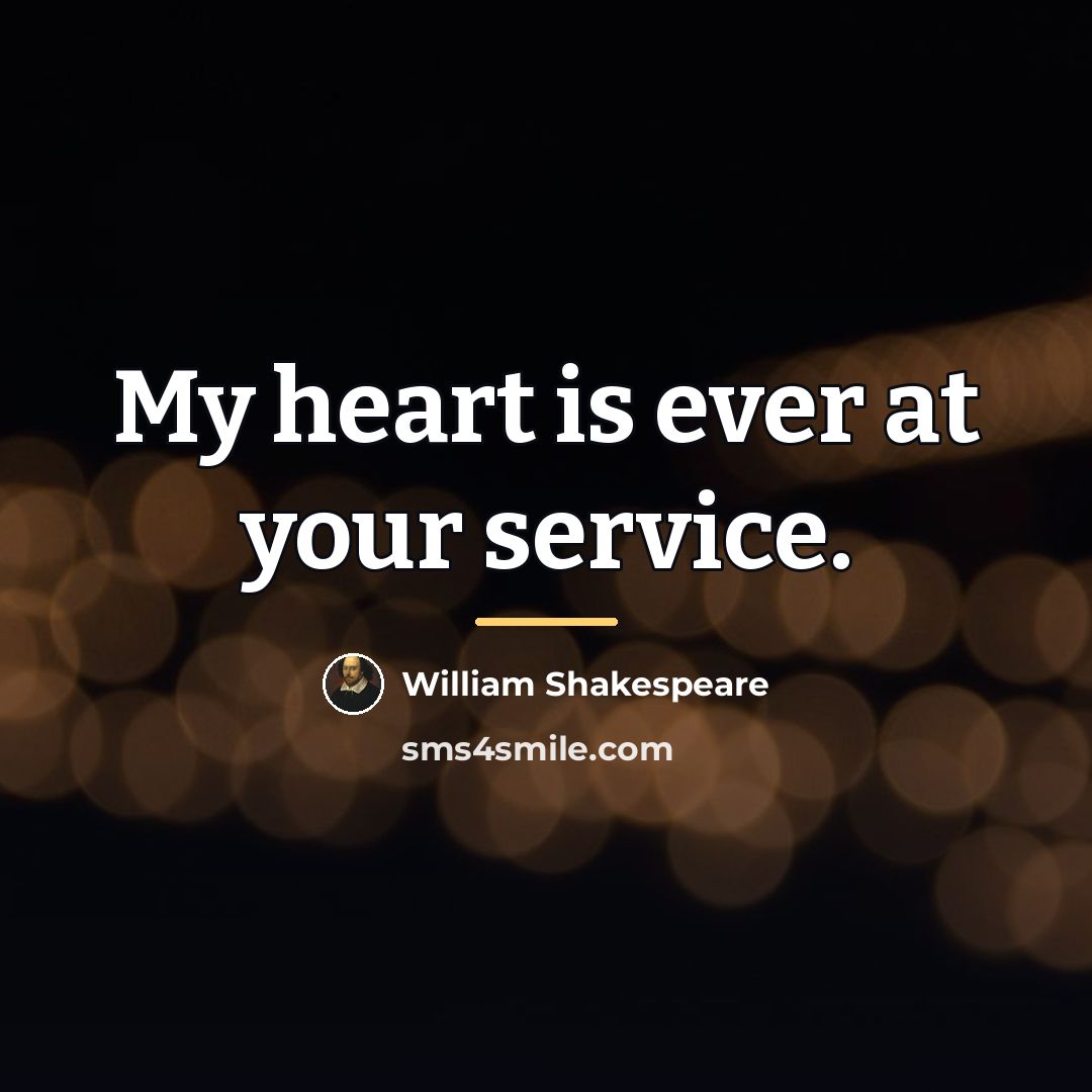 “My heart is ever at your service.…” quote by William Shakespeare