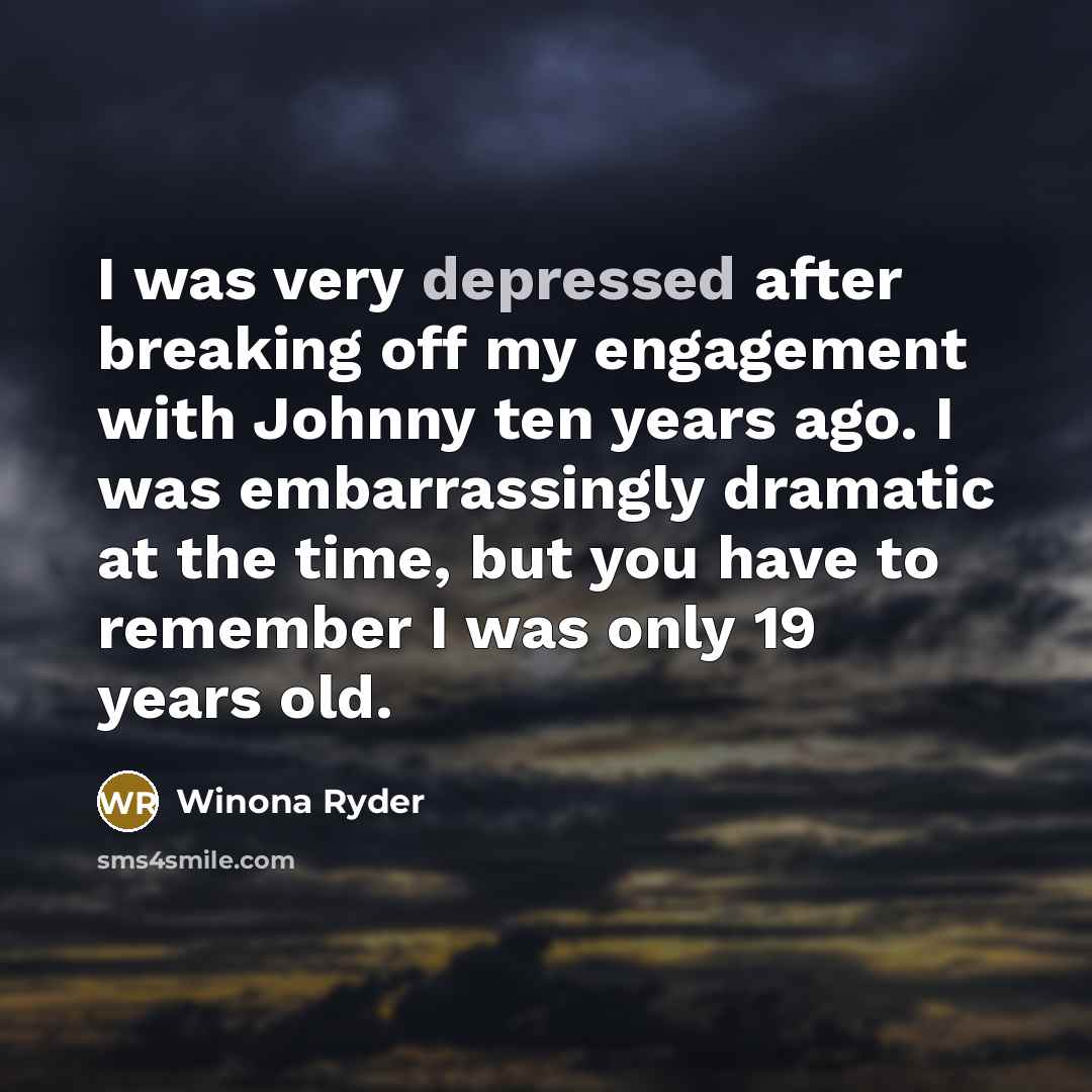 “I was very depressed after breaking off my engagement with…” quote by Winona Ryder