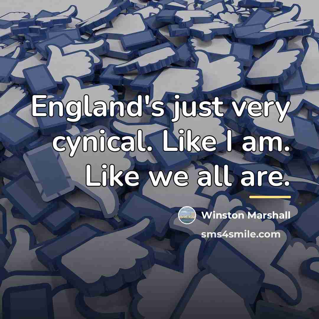“England's just very cynical. Like I am. Like we all…” quote by Winston Marshall