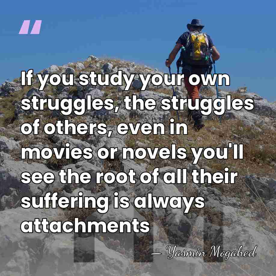 If you study your own struggles, the struggles of others, even in&hellip; - Yasmin Mogahed