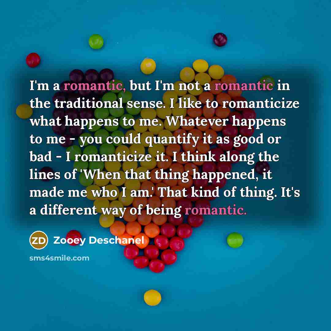 “I'm a romantic, but I'm not a romantic in the…” quote by Zooey Deschanel