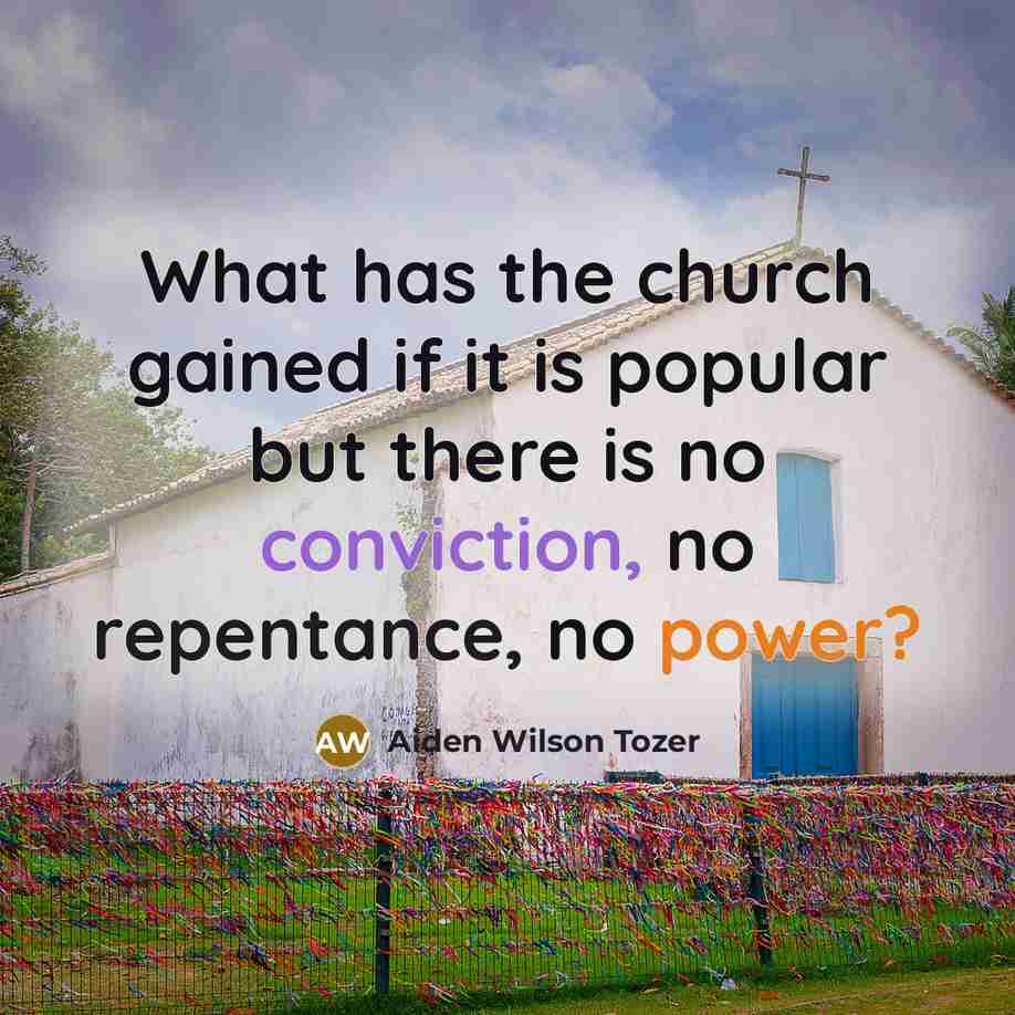 “What has the church gained if it is popular but…” quote by Aiden Wilson Tozer