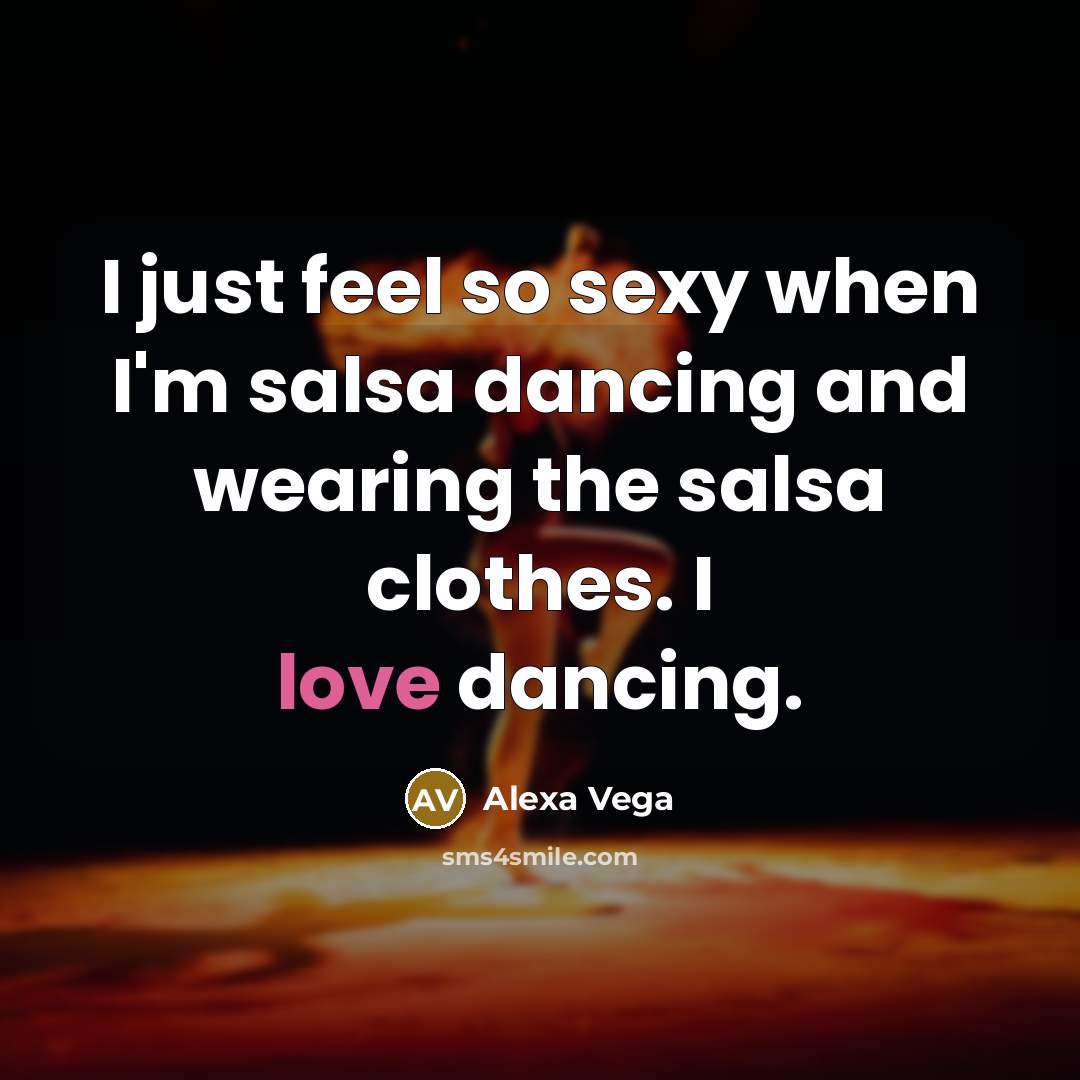 “I just feel so sexy when I'm salsa dancing and…” quote by Alexa Vega