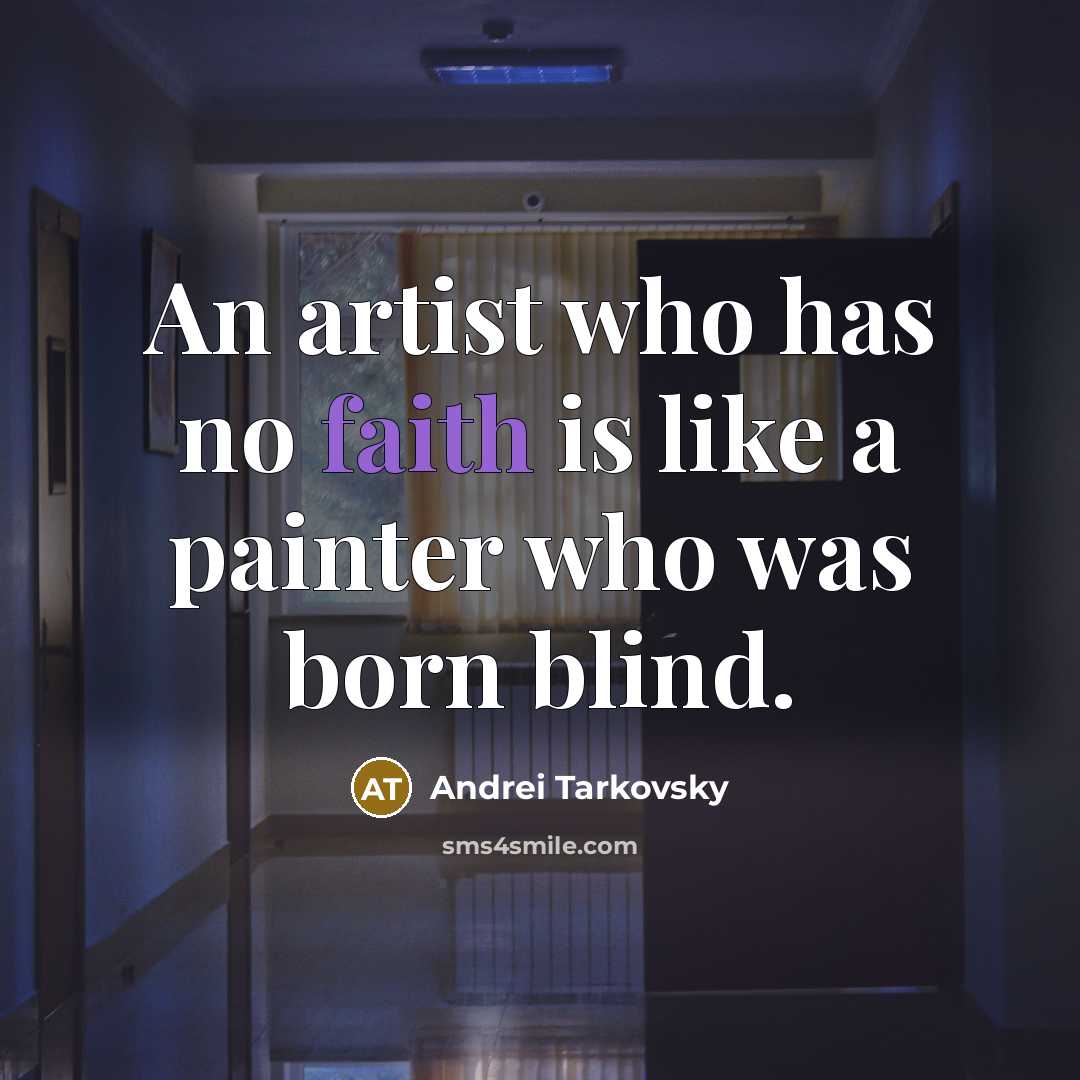 “An artist who has no faith is like a painter…” quote by Andrei Tarkovsky