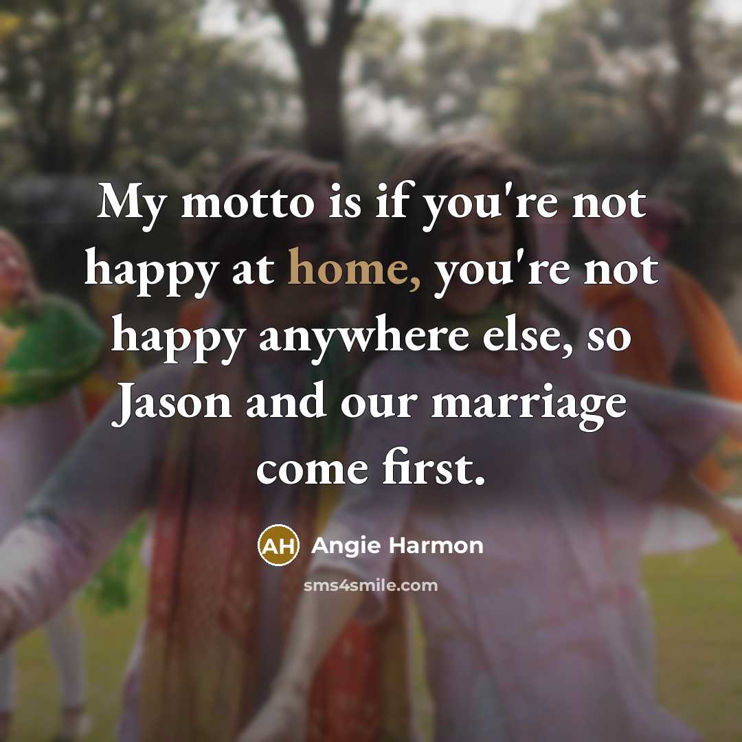 “My motto is if you're not happy at home, you're…” quote by Angie Harmon