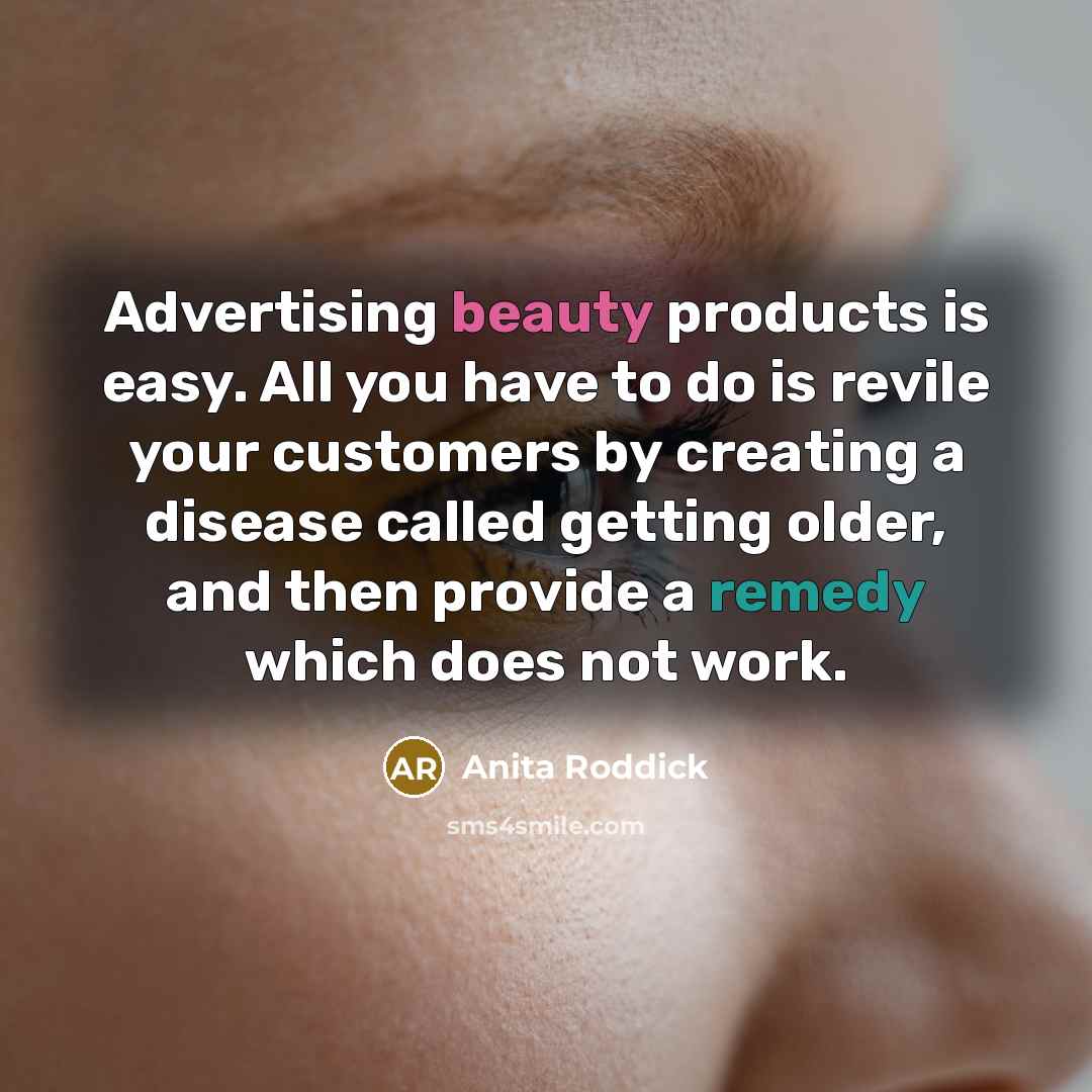 “Advertising beauty products is easy. All you have to do…” quote by Anita Roddick