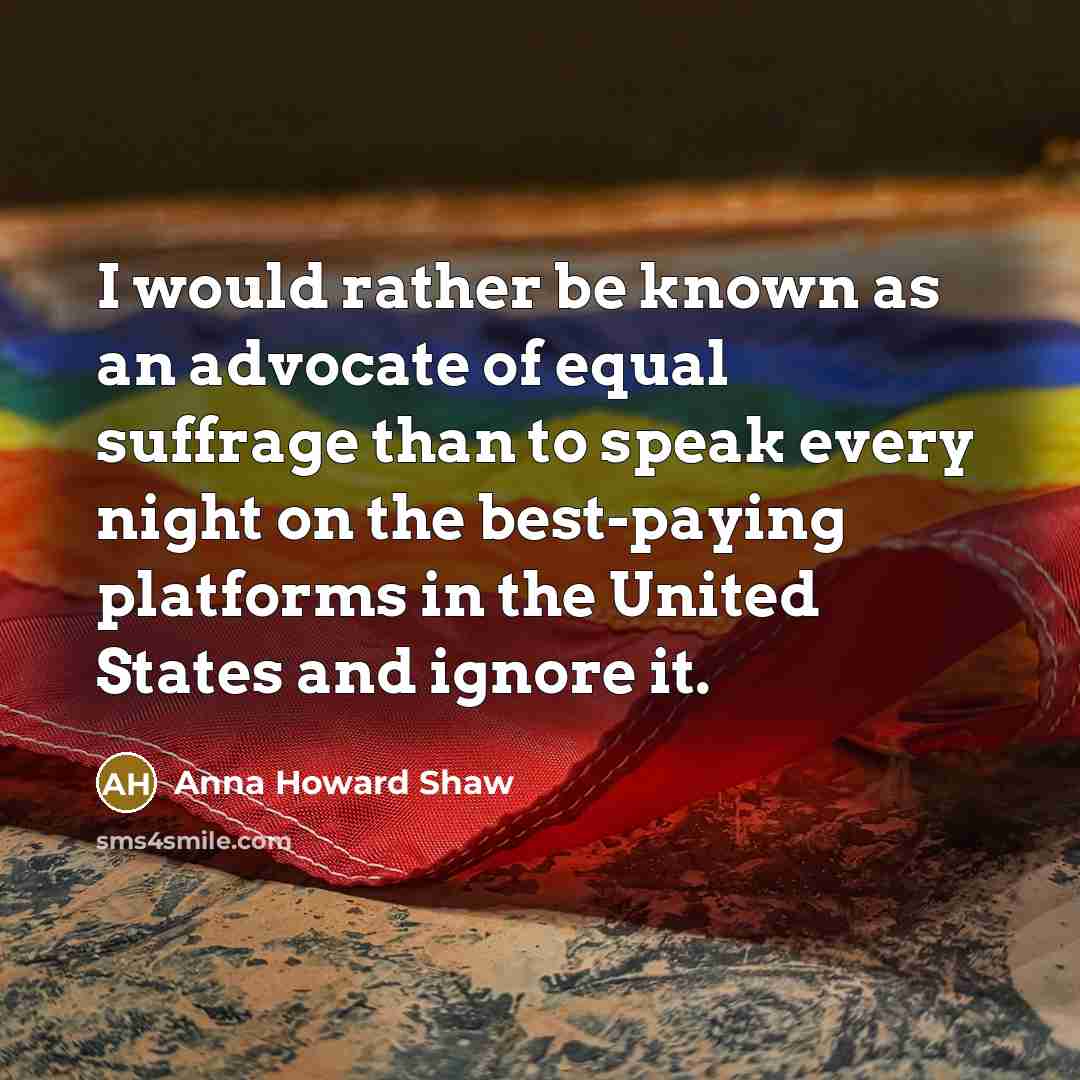 “I would rather be known as an advocate of equal…” quote by Anna Howard Shaw