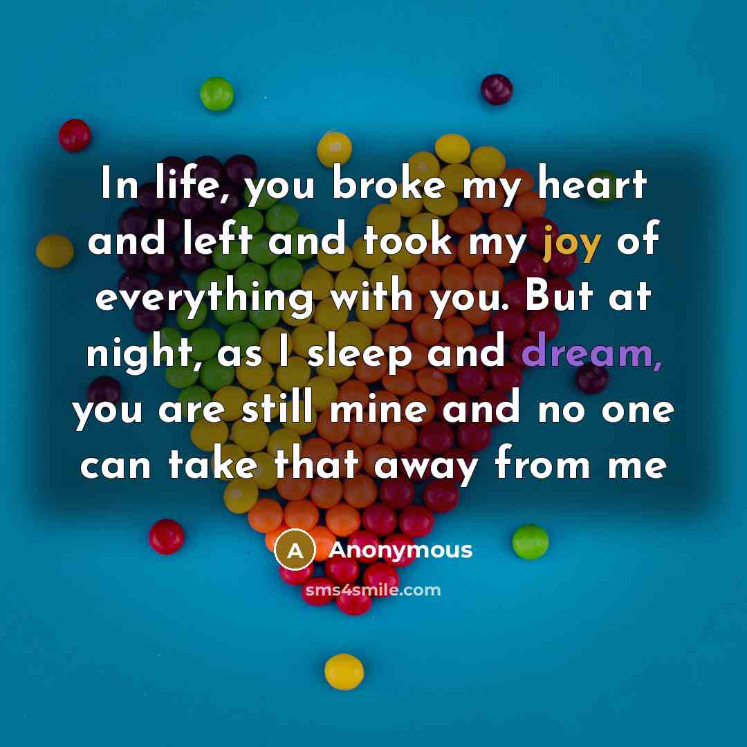“In life, you broke my heart and left and took…” quote by Anonymous