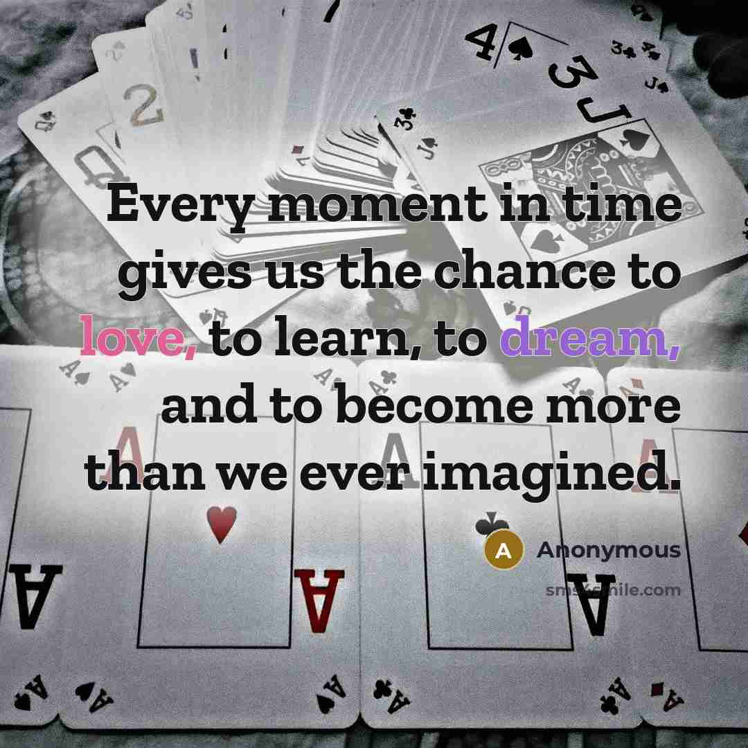 “Every moment in time gives us the chance to love,…” quote by Anonymous