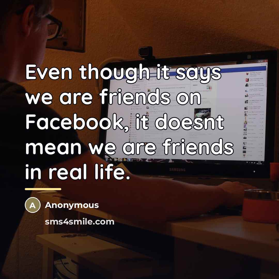 “Even though it says we are friends on Facebook, it…” quote by Anonymous