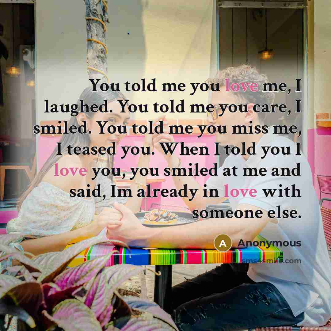 “You told me you love me, I laughed. You told…” quote by Anonymous