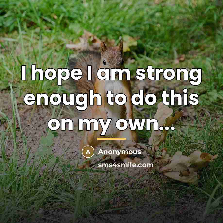 “I hope I am strong enough to do this on…” quote by Anonymous