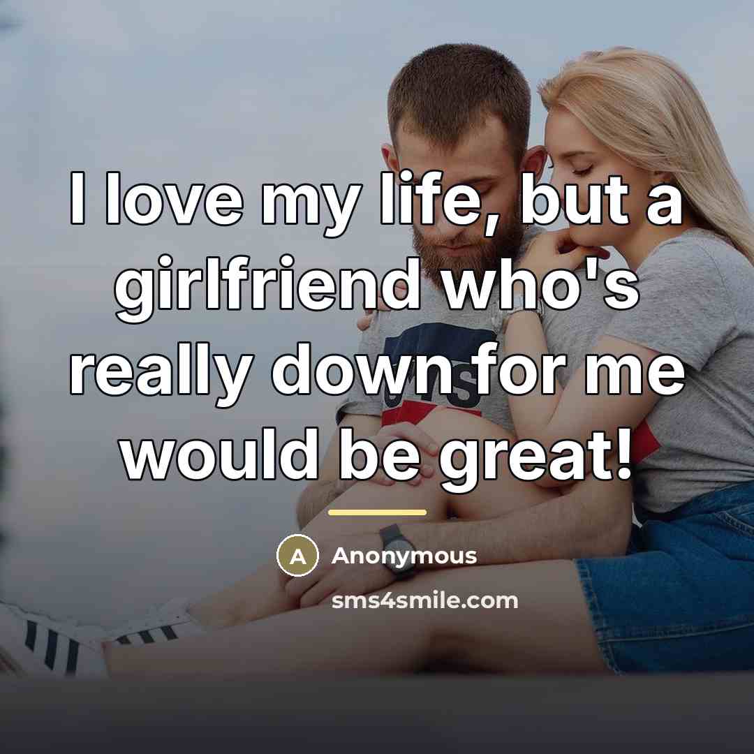 “I love my life, but a girlfriend who's really down…” quote by Anonymous