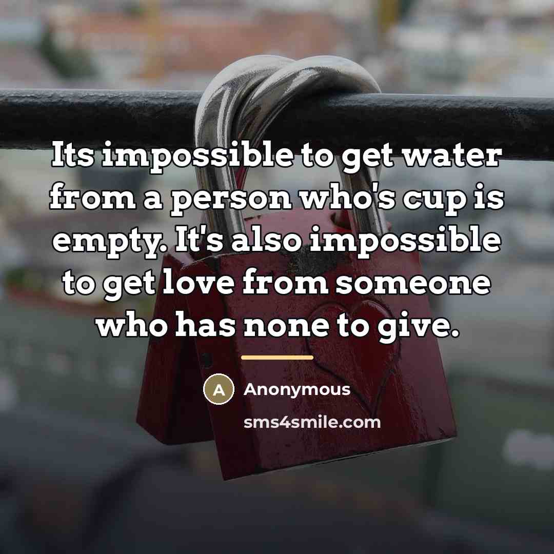 “Its impossible to get water from a person who's cup…” quote by Anonymous