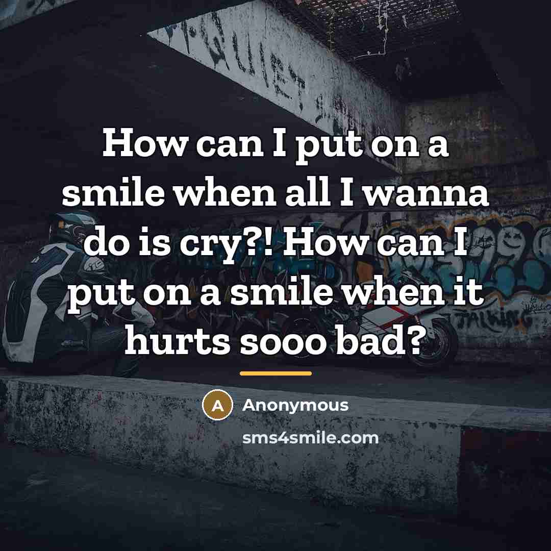 “How can I put on a smile when all I…” quote by Anonymous