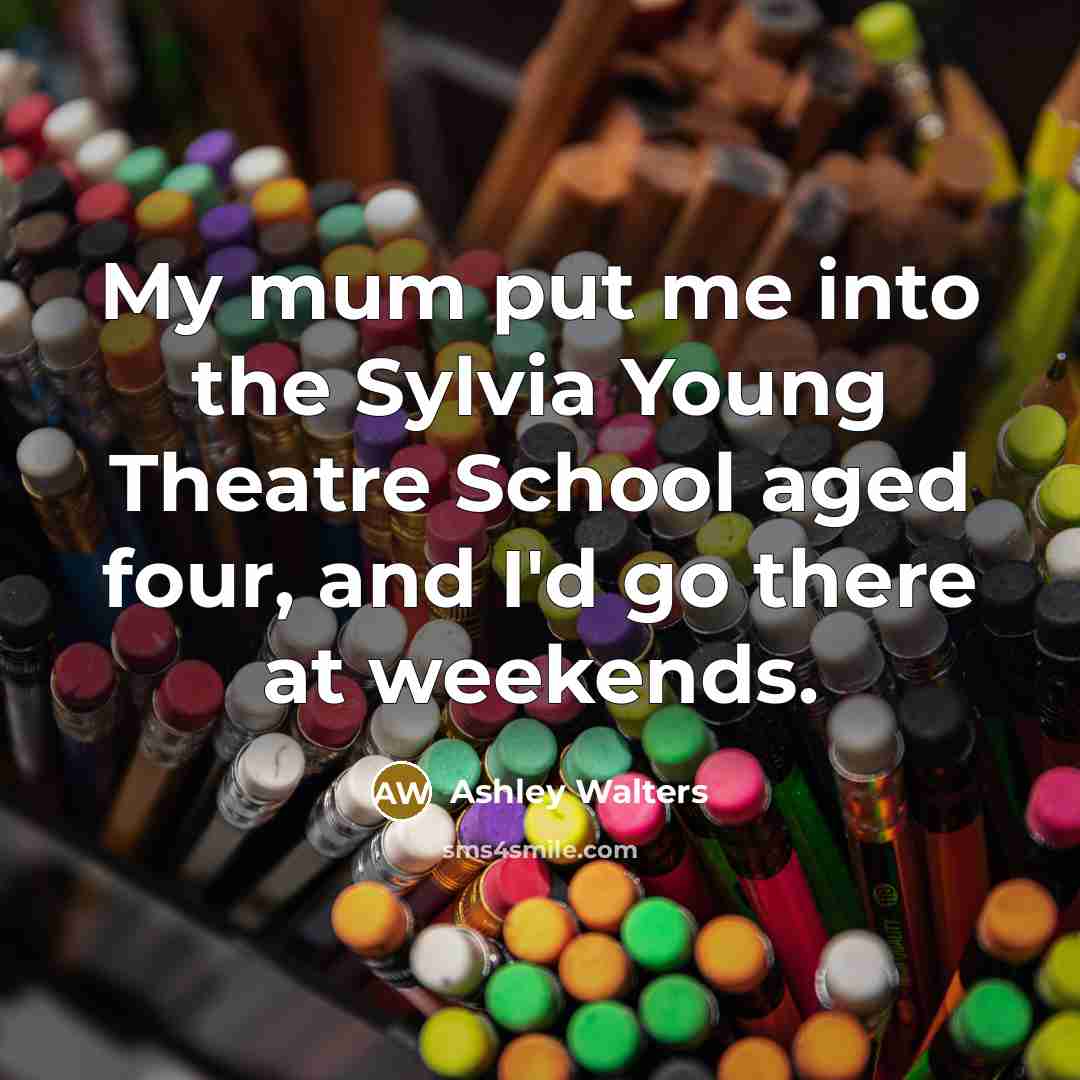 “My mum put me into the Sylvia Young Theatre School…” quote by Ashley Walters
