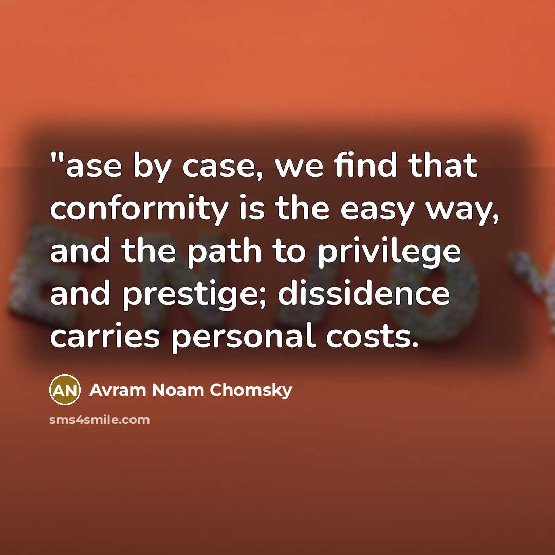 “"ase by case, we find that conformity is the easy…” quote by Avram Noam Chomsky