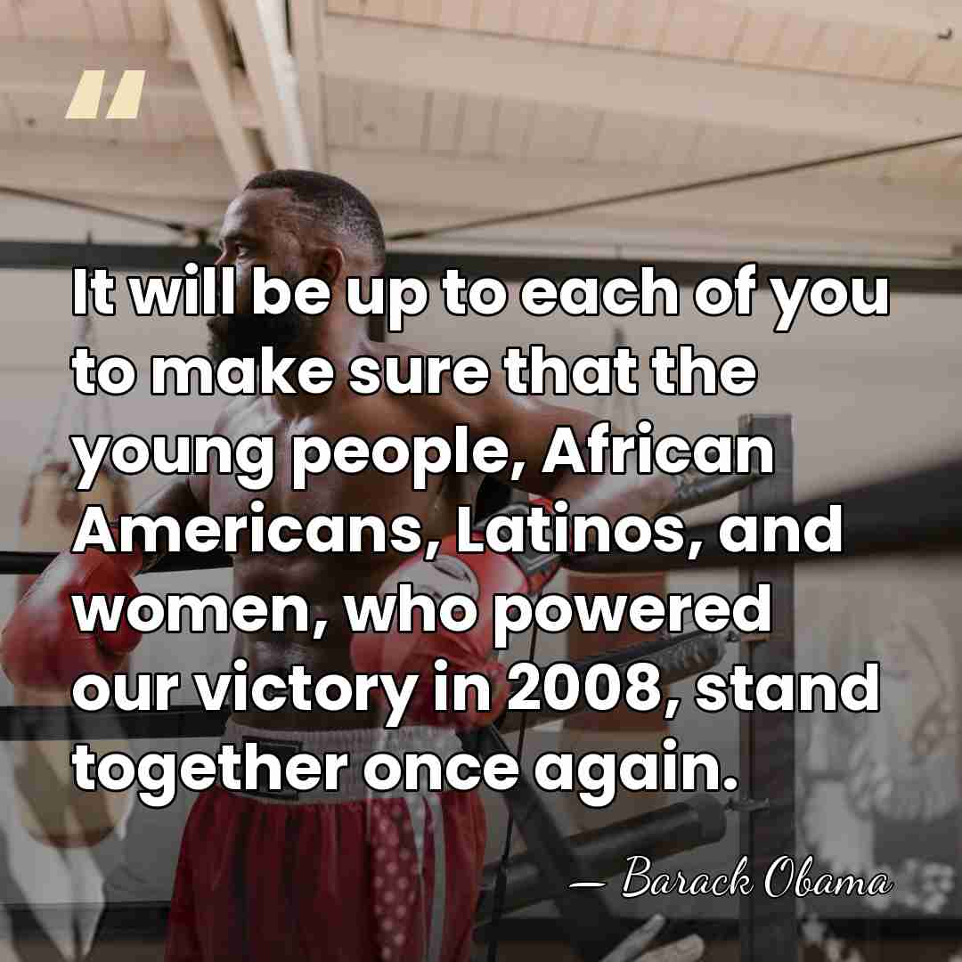It will be up to each of you to make sure that&hellip; - Barack Obama