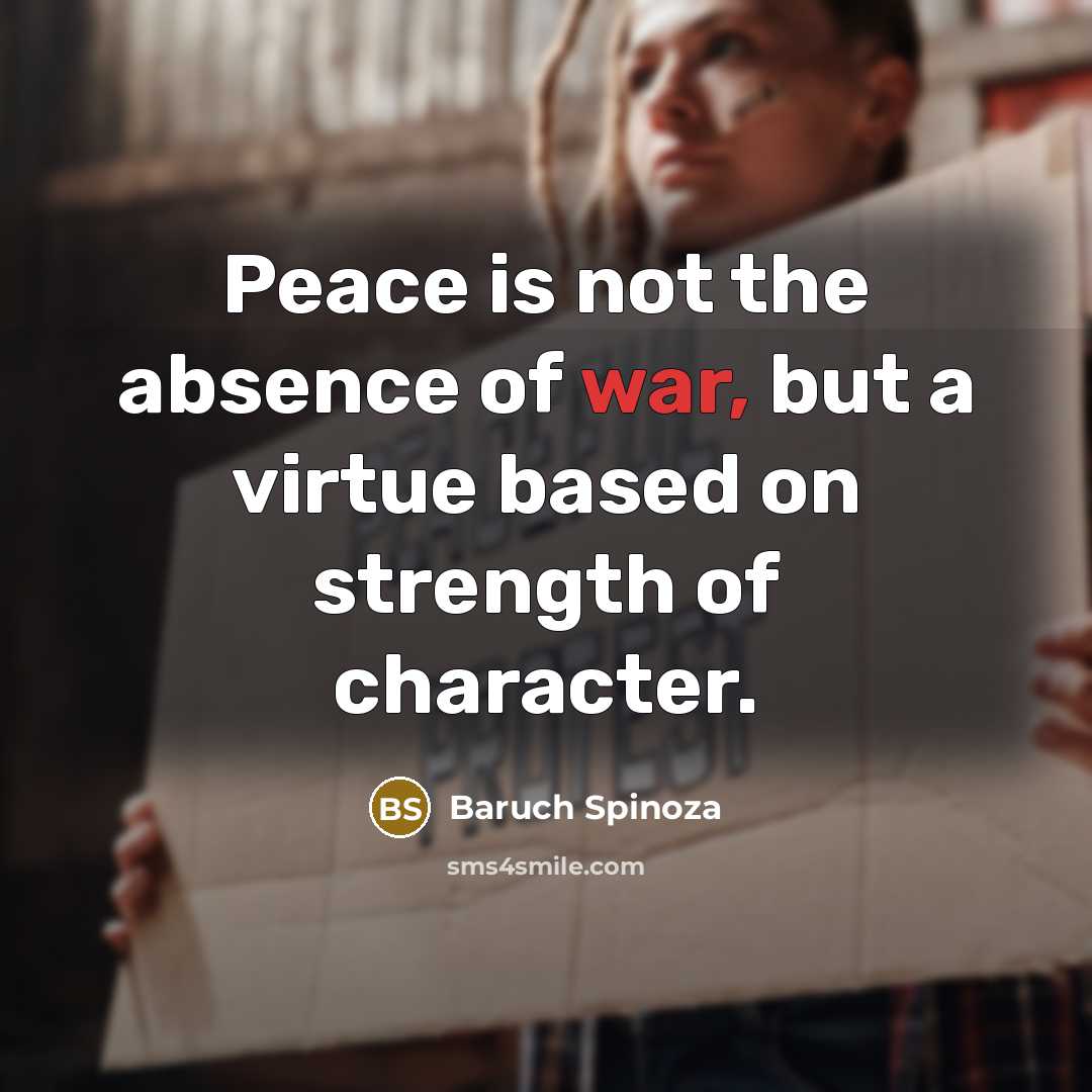 “Peace is not the absence of war, but a virtue…” quote by Baruch Spinoza