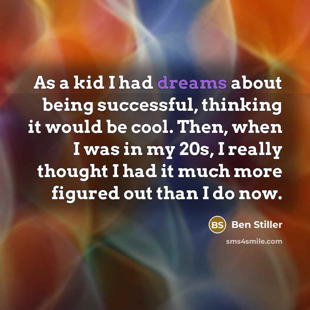 “As a kid I had dreams about being successful, thinking…” quote by Ben Stiller