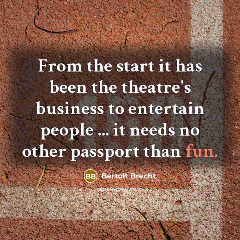 “From the start it has been the theatre's business to…” quote by Bertolt Brecht