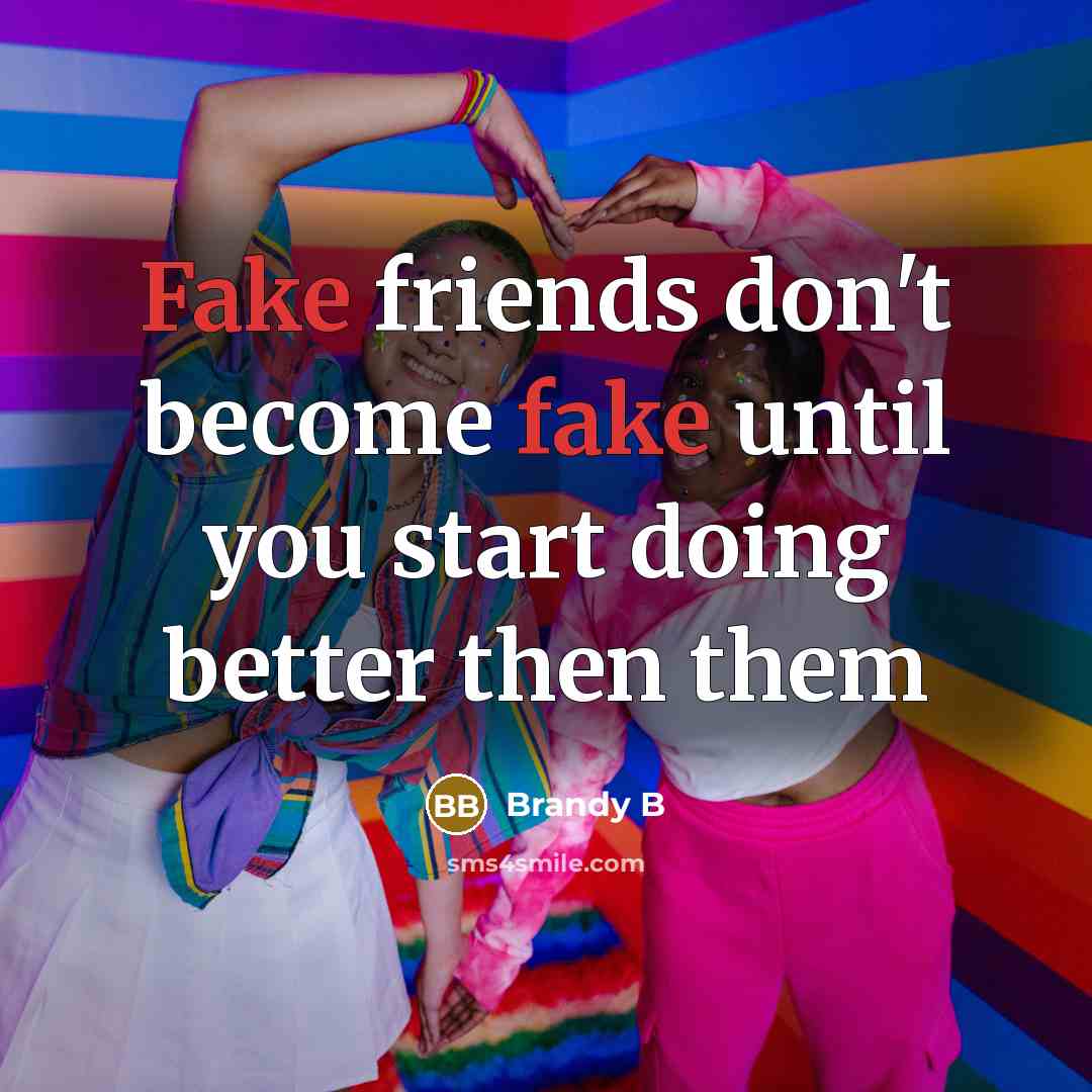 “Fake friends don't become fake until you start doing better then them” quote by Brandy B