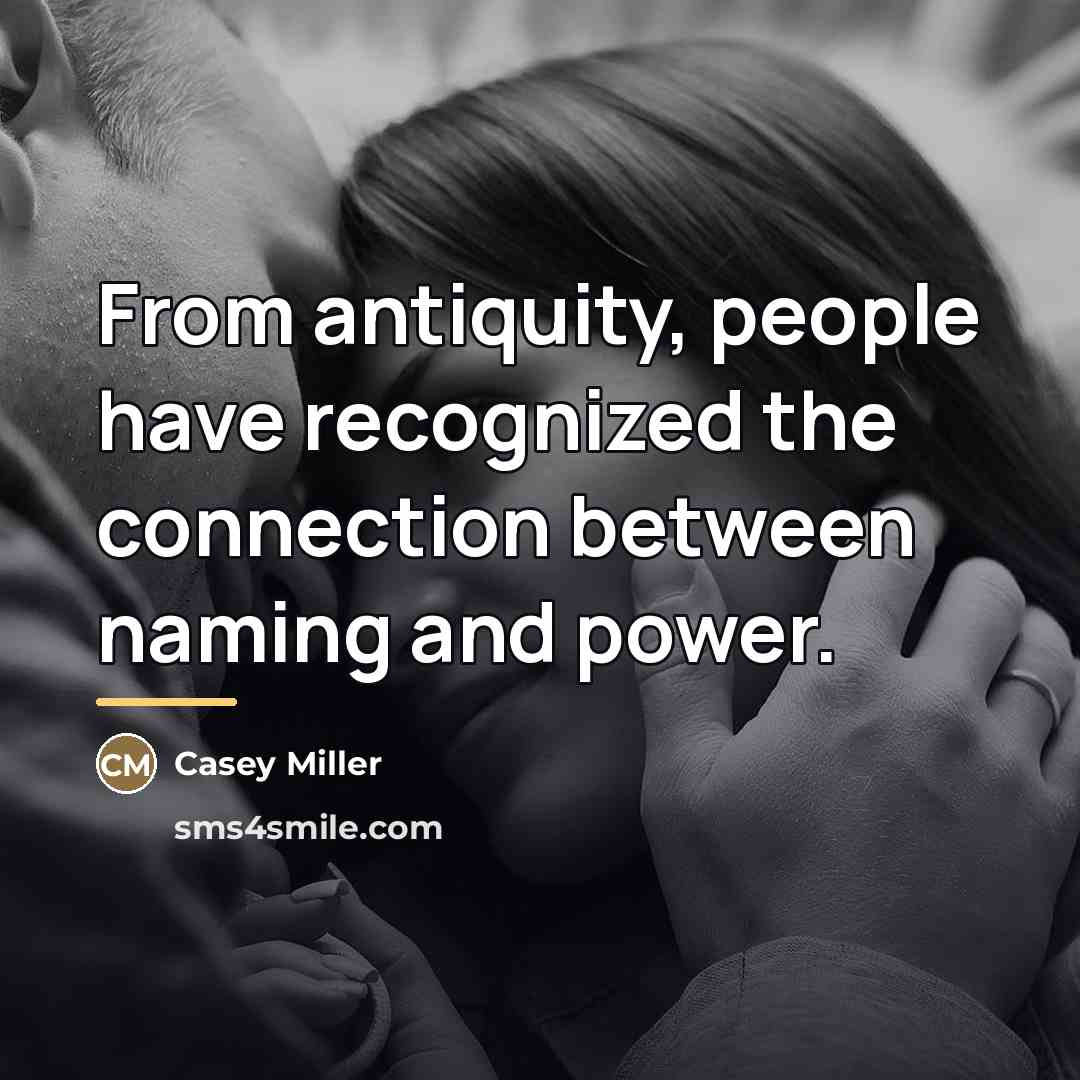 “From antiquity, people have recognized the connection between naming and…” quote by Casey Miller