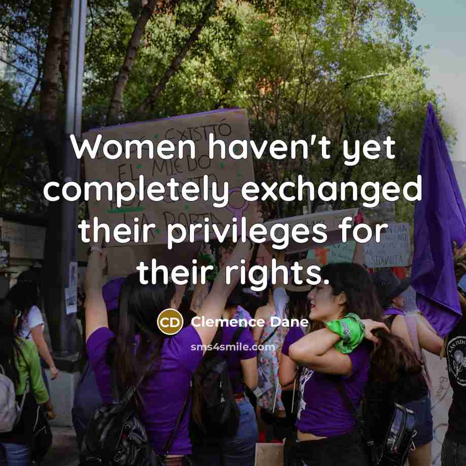 “Women haven't yet completely exchanged their privileges for their rights.” quote by Clemence Dane