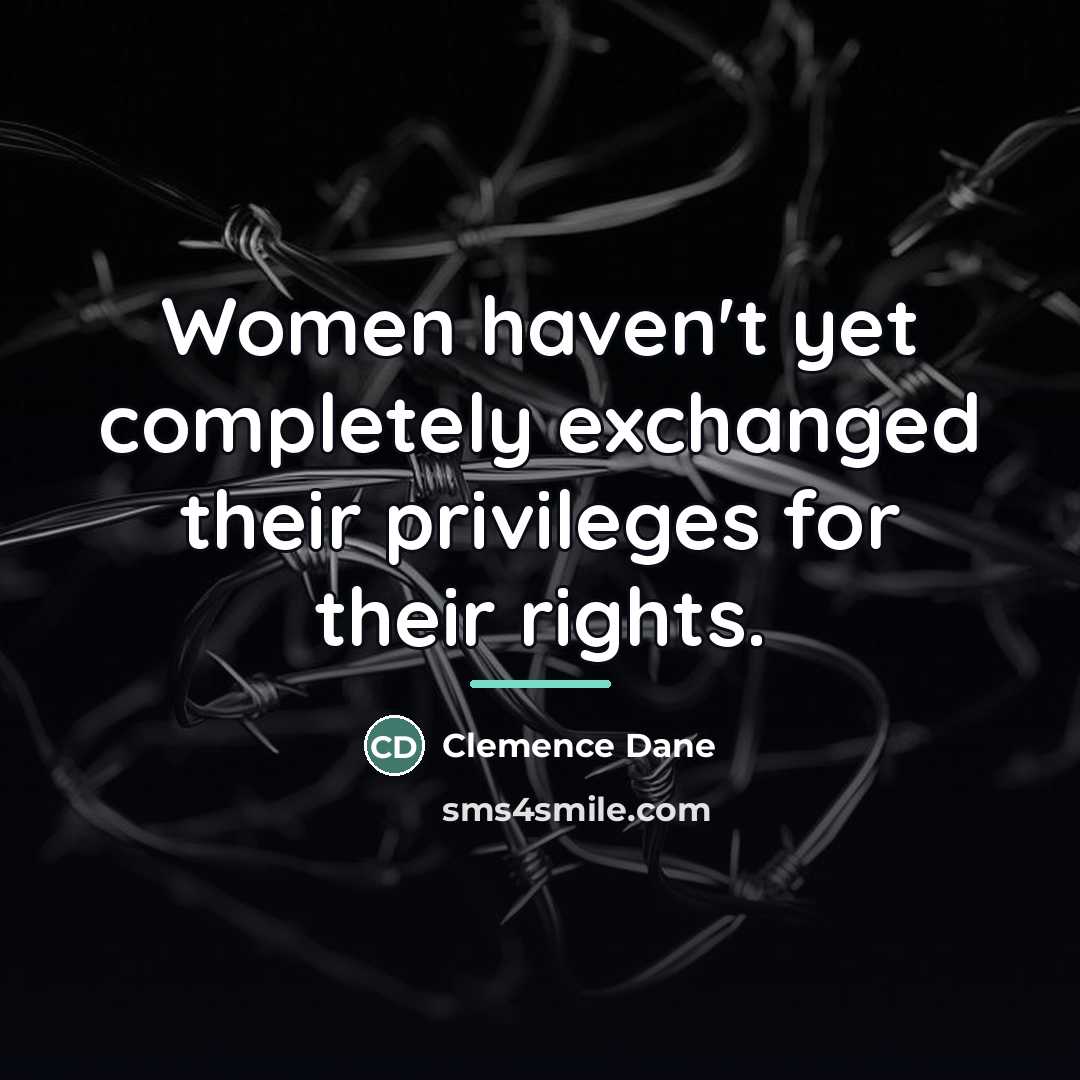 “Women haven't yet completely exchanged their privileges for their rights.…” quote by Clemence Dane