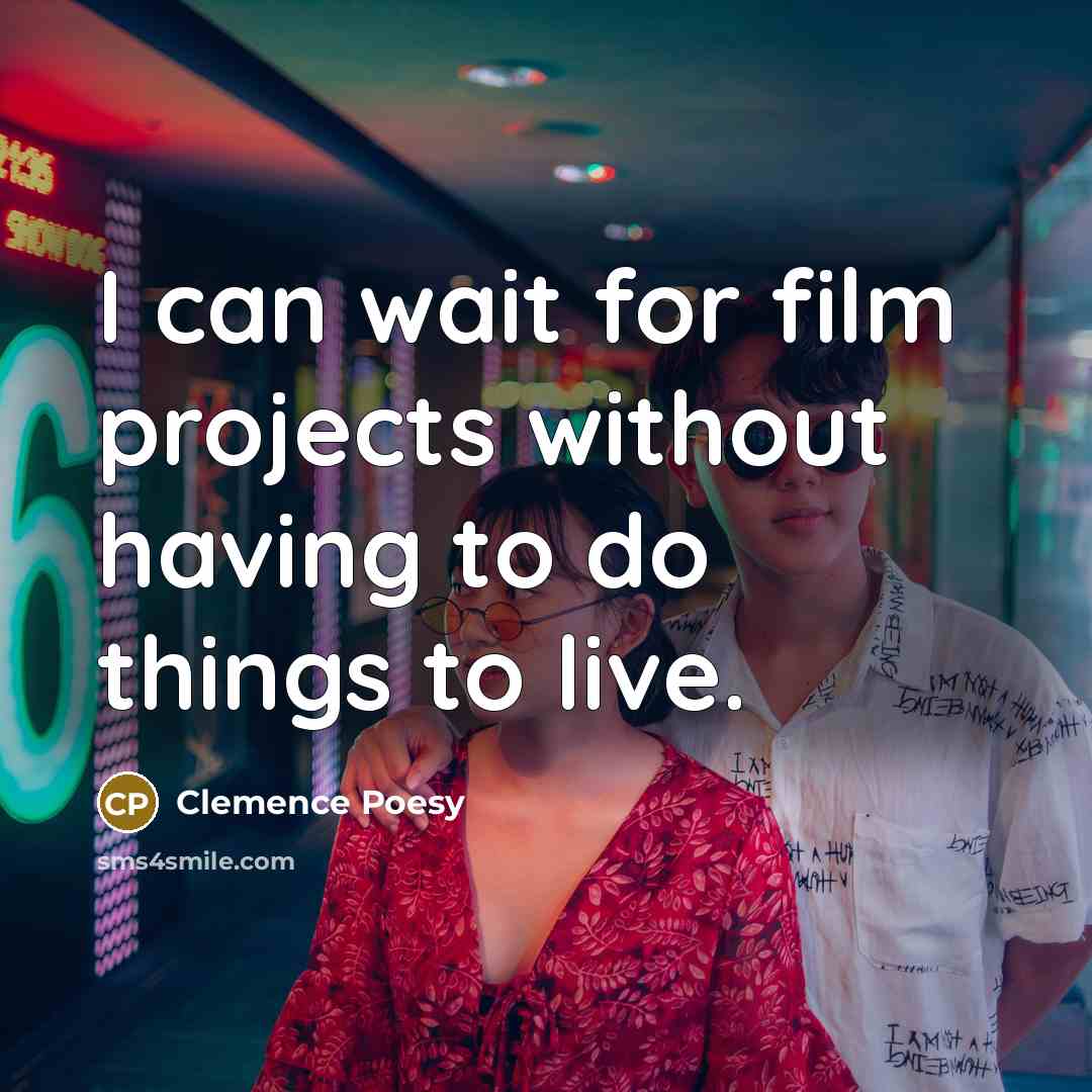 “I can wait for film projects without having to do…” quote by Clemence Poesy