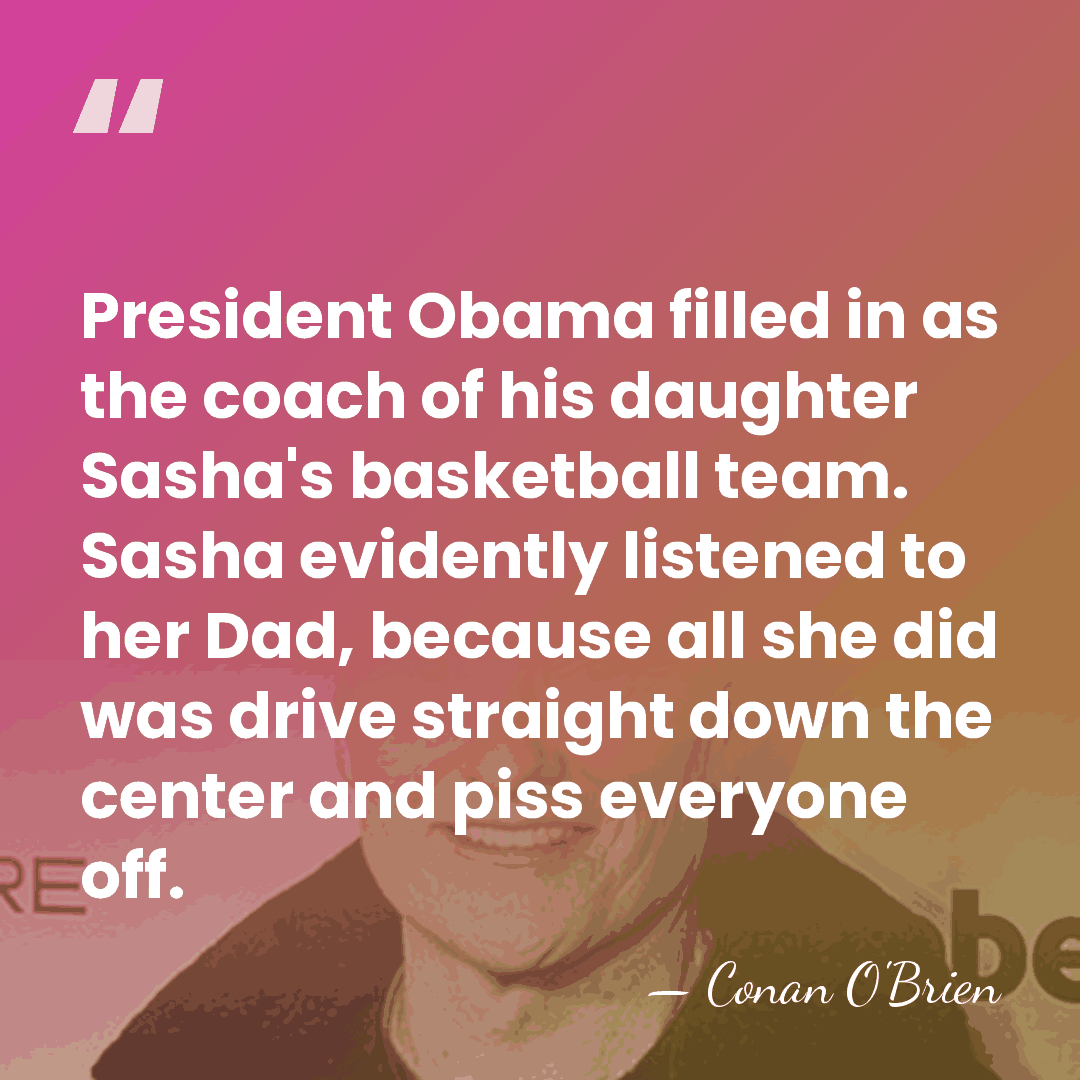 President Obama filled in as the coach of his daughter Sasha's basketball&hellip; - Conan O'Brien