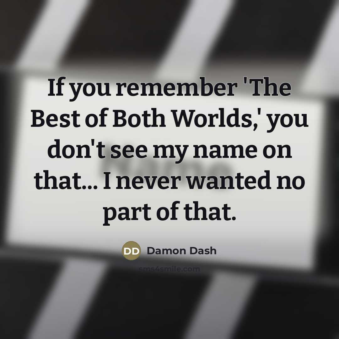 “If you remember 'The Best of Both Worlds,' you don't…” quote by Damon Dash
