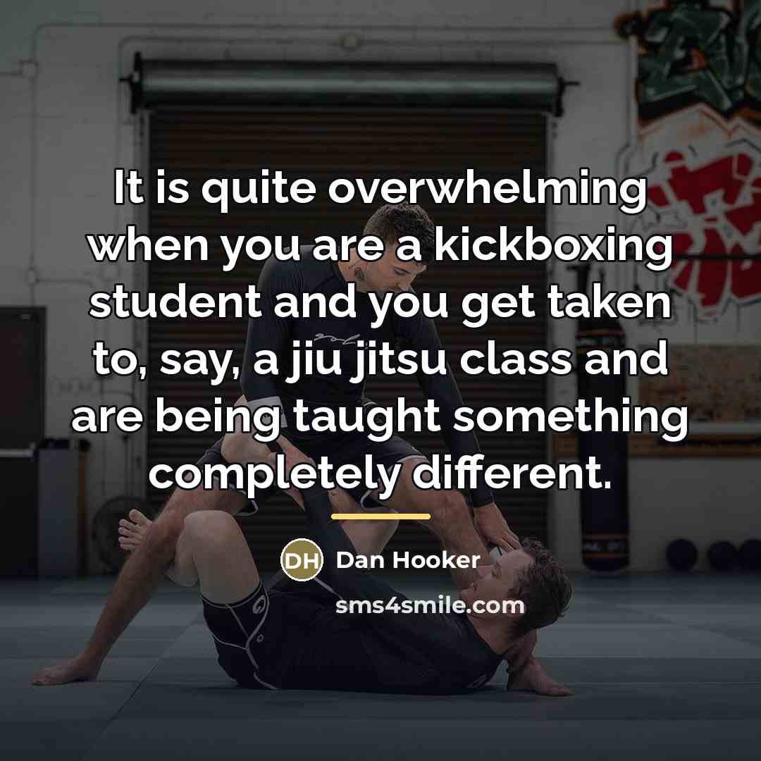 “It is quite overwhelming when you are a kickboxing student…” quote by Dan Hooker