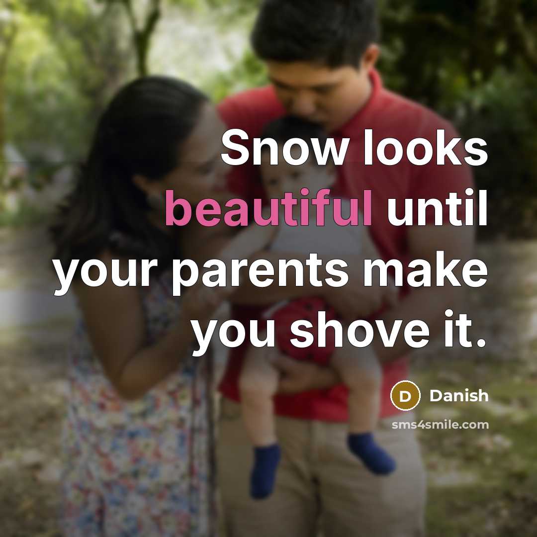 “Snow looks beautiful until your parents make you shove it.…” quote by Danish