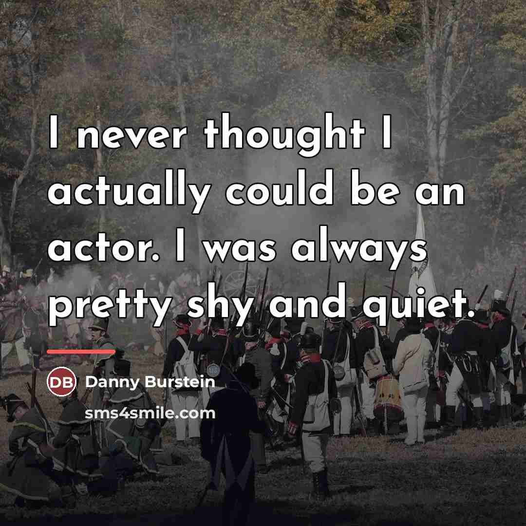 “I never thought I actually could be an actor. I…” quote by Danny Burstein
