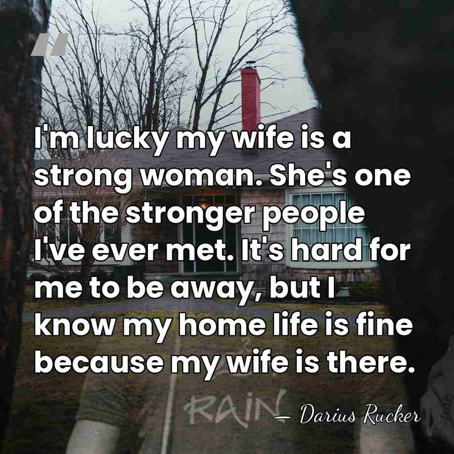 I'm lucky my wife is a strong woman. She's one of the&hellip; - Darius Rucker