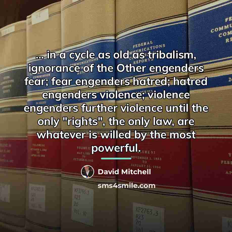 “... in a cycle as old as tribalism, ignorance of…” quote by David Mitchell