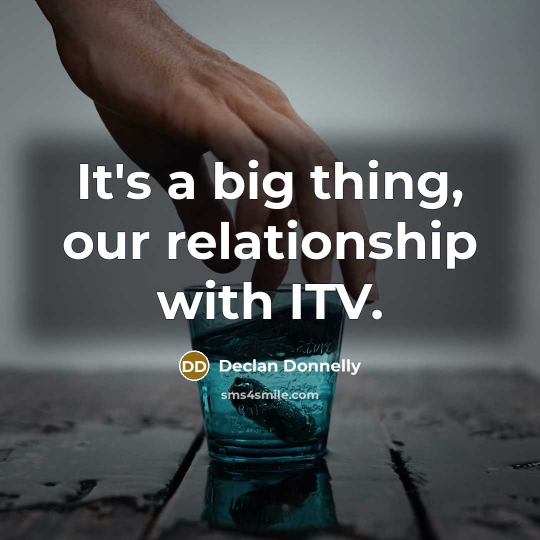 “It's a big thing, our relationship with ITV.…” quote by Declan Donnelly