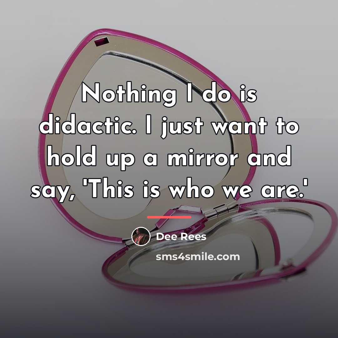 “Nothing I do is didactic. I just want to hold…” quote by Dee Rees