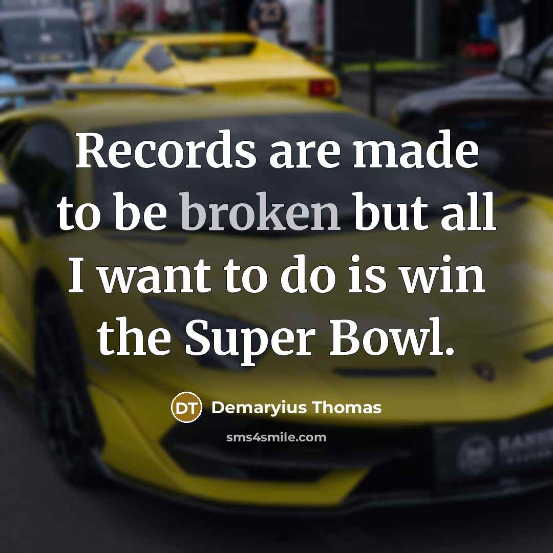 “Records are made to be broken but all I want…” quote by Demaryius Thomas