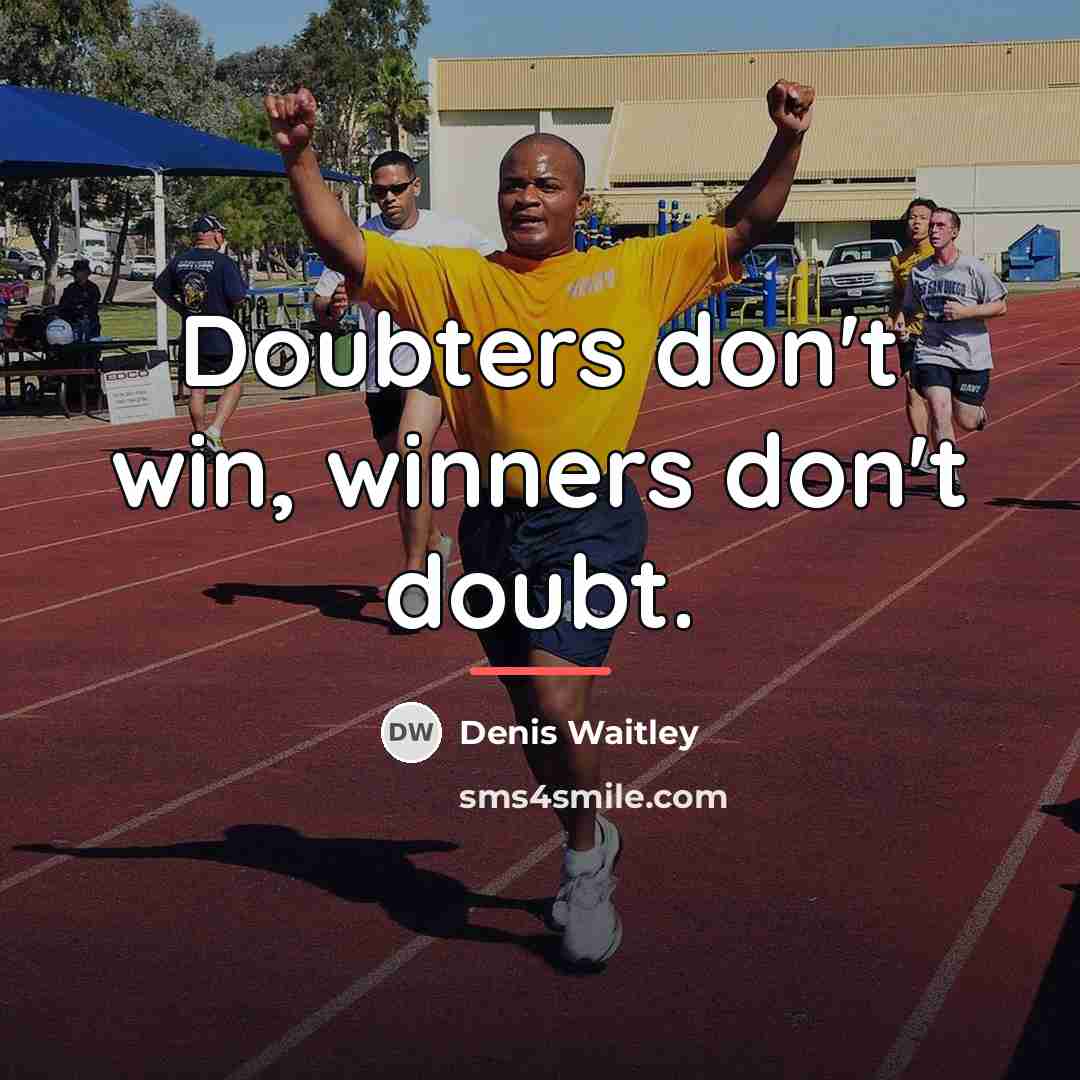 “Doubters don't win, winners don't doubt.…” quote by Denis Waitley