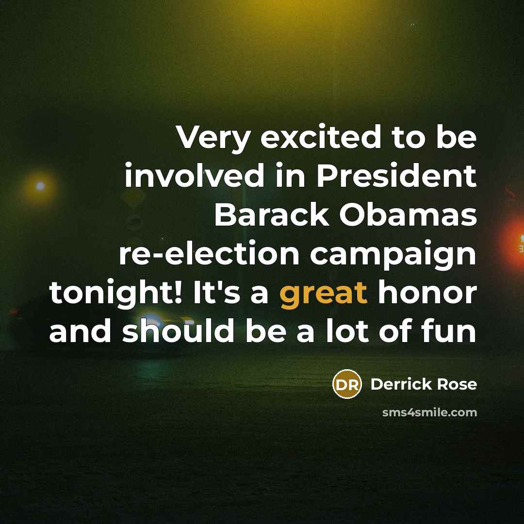 “Very excited to be involved in President Barack Obamas re-election…” quote by Derrick Rose