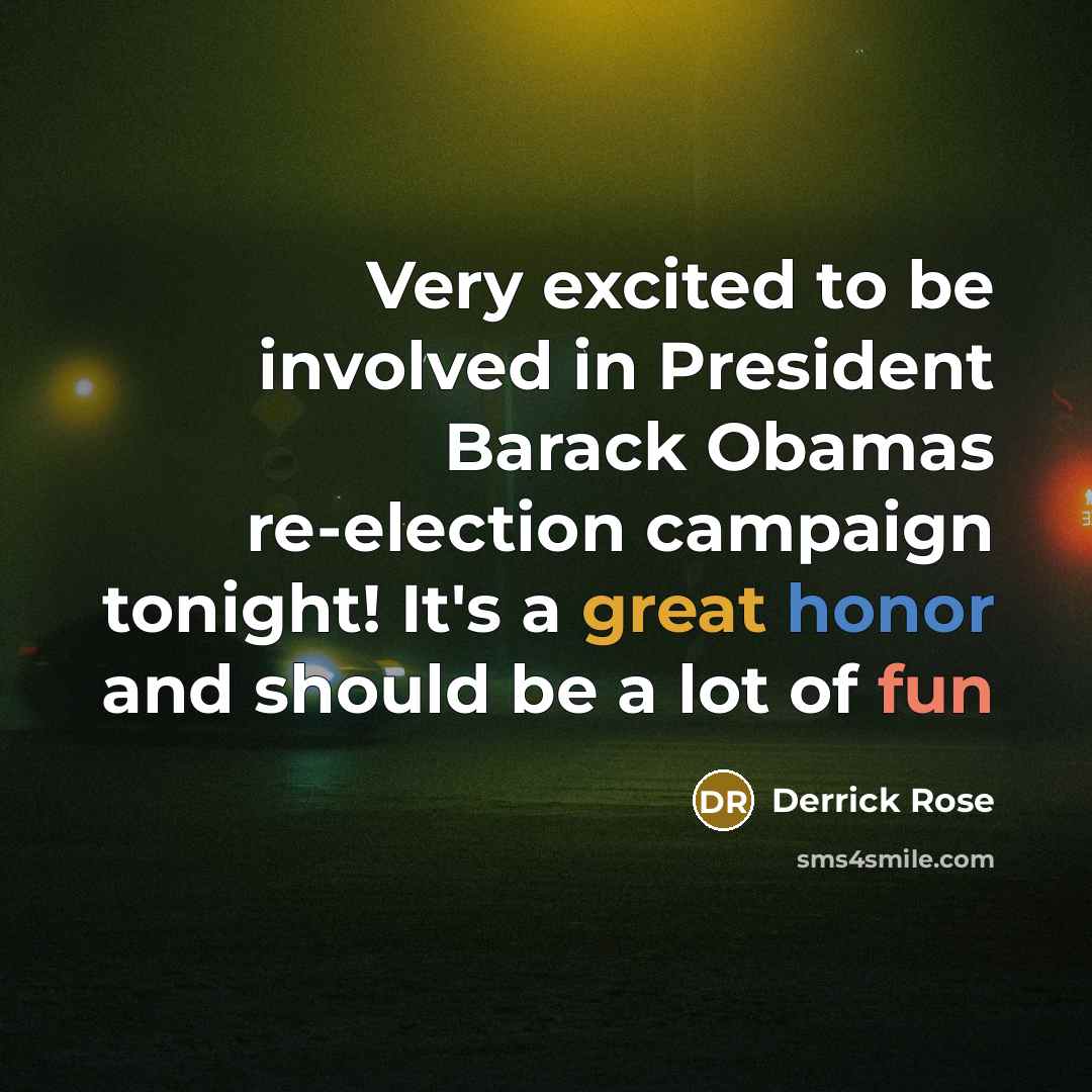 “Very excited to be involved in President Barack Obamas re-election campaign tonight! It's a great honor and should be a lot of fun” quote by Derrick Rose