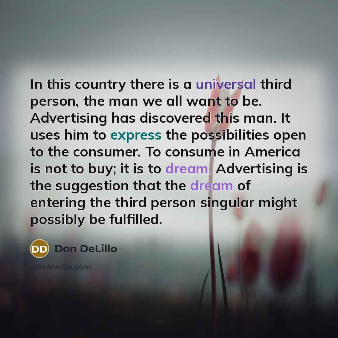 “In this country there is a universal third person, the…” quote by Don DeLillo