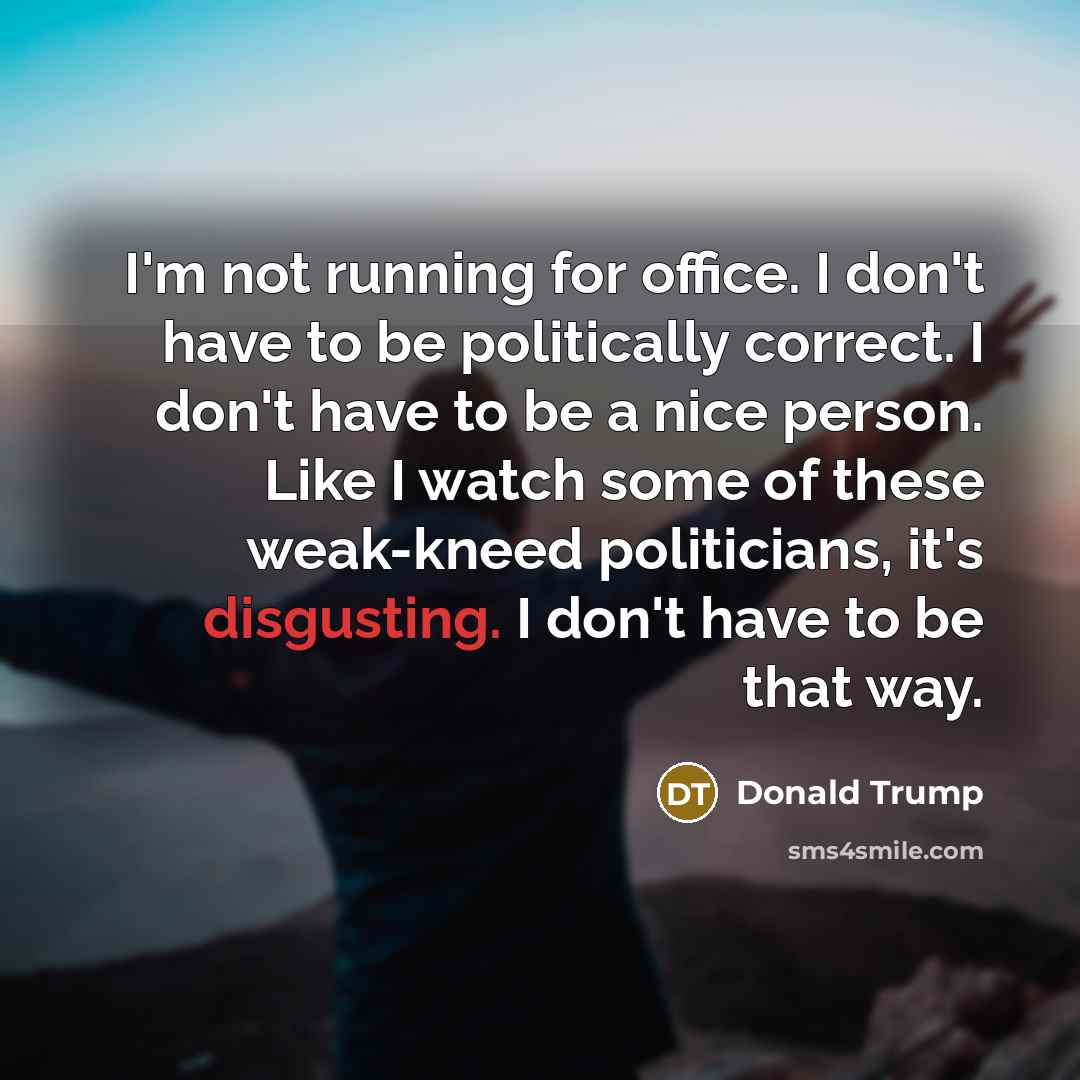 “I'm not running for office. I don't have to be…” quote by Donald Trump