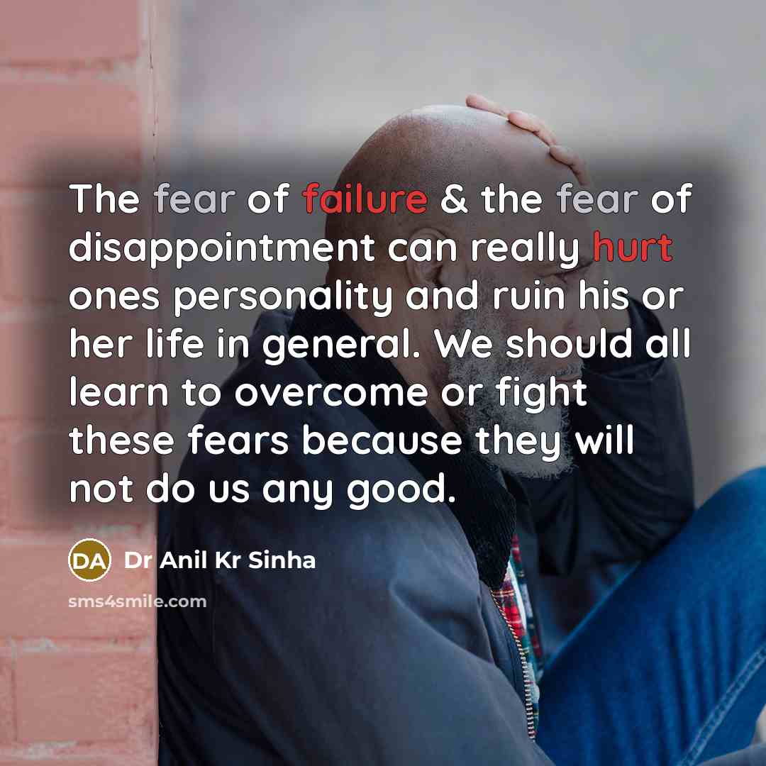 “The fear of failure & the fear of disappointment can…” quote by Dr Anil Kr Sinha