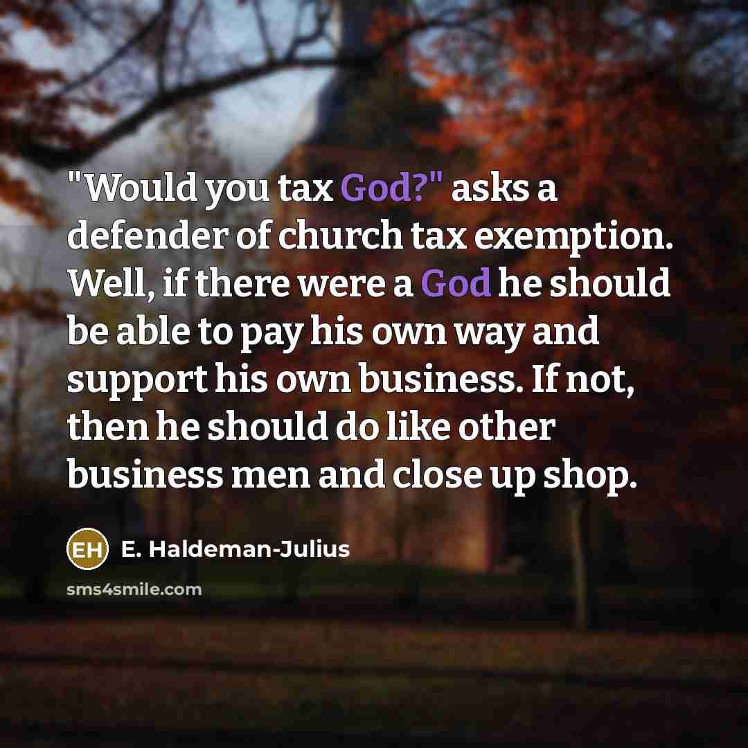 “"Would you tax God?" asks a defender of church tax…” quote by E. Haldeman-Julius