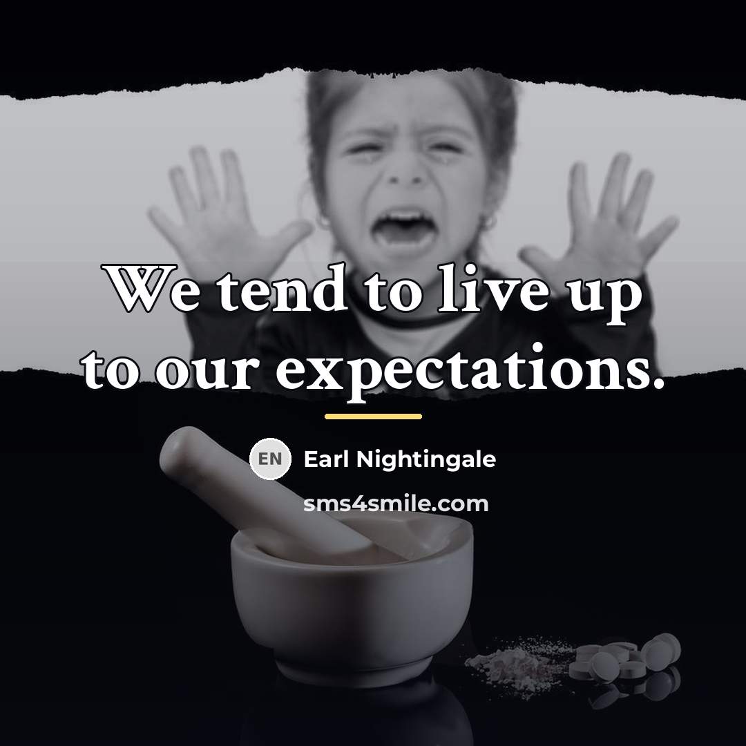 “We tend to live up to our expectations.…” quote by Earl Nightingale