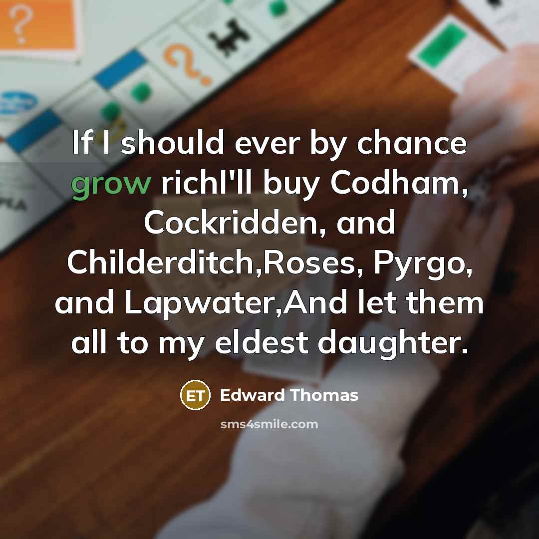 “If I should ever by chance grow richI'll buy Codham,…” quote by Edward Thomas